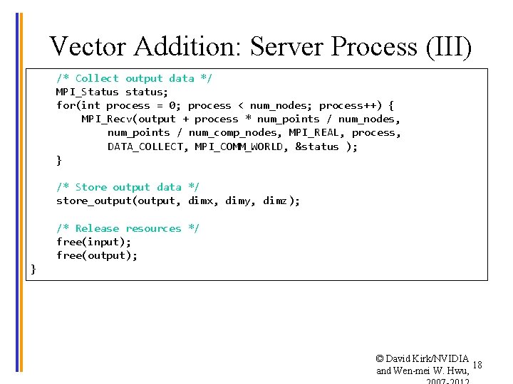 Vector Addition: Server Process (III) /* Collect output data */ MPI_Status status; for(int process