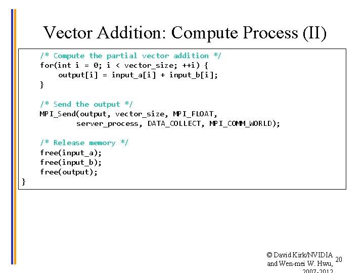 Vector Addition: Compute Process (II) /* Compute the partial vector addition */ for(int i