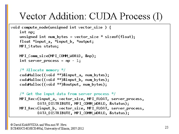 Vector Addition: CUDA Process (I) void compute_node(unsigned int vector_size ) { int np; unsigned