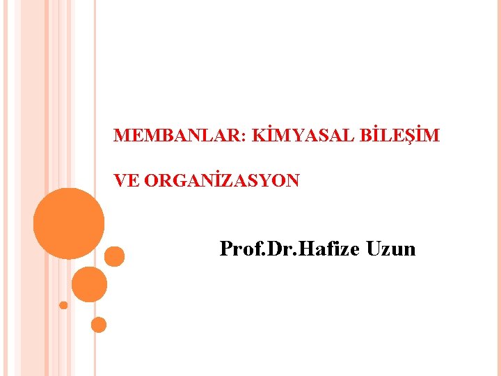 MEMBANLAR: KİMYASAL BİLEŞİM VE ORGANİZASYON Prof. Dr. Hafize Uzun 