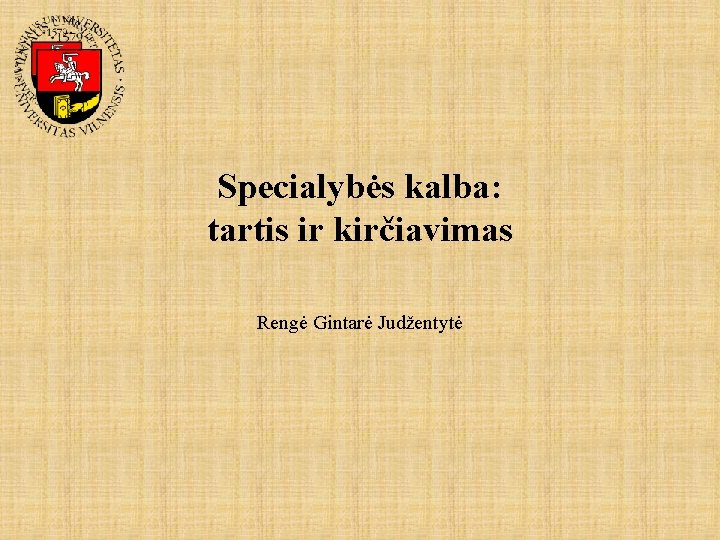 Specialybės kalba: tartis ir kirčiavimas Rengė Gintarė Judžentytė 