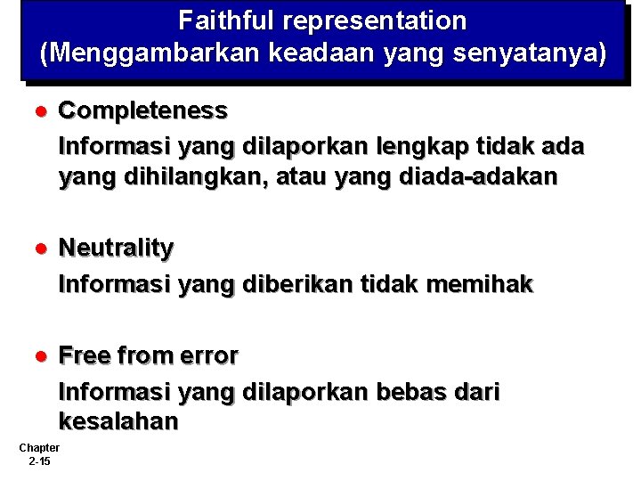 Faithful representation (Menggambarkan keadaan yang senyatanya) l Completeness Informasi yang dilaporkan lengkap tidak ada