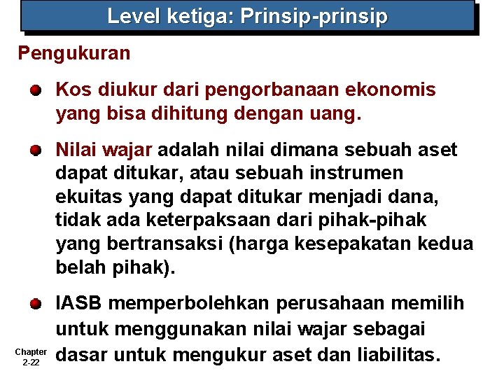 Level ketiga: Prinsip-prinsip Pengukuran Kos diukur dari pengorbanaan ekonomis yang bisa dihitung dengan uang.