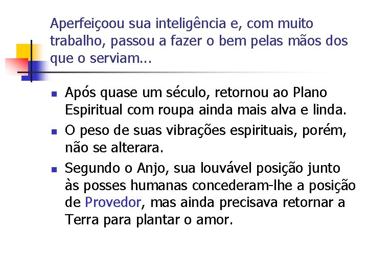 Aperfeiçoou sua inteligência e, com muito trabalho, passou a fazer o bem pelas mãos