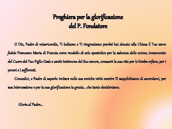 Preghiera per la glorificazione del P. Fondatore O Dio, Padre di misericordia, Ti lodiamo