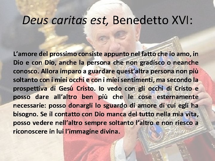 Deus caritas est, Benedetto XVI: L’amore del prossimo consiste appunto nel fatto che io