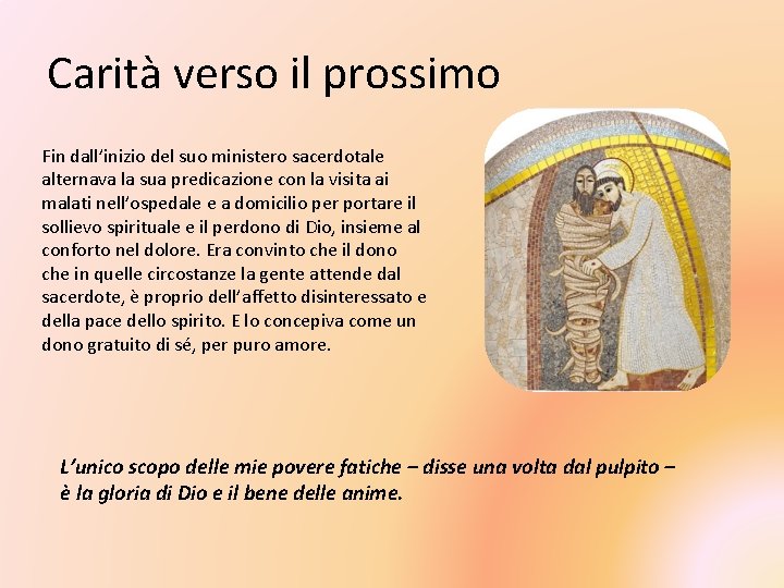 Carità verso il prossimo Fin dall’inizio del suo ministero sacerdotale alternava la sua predicazione