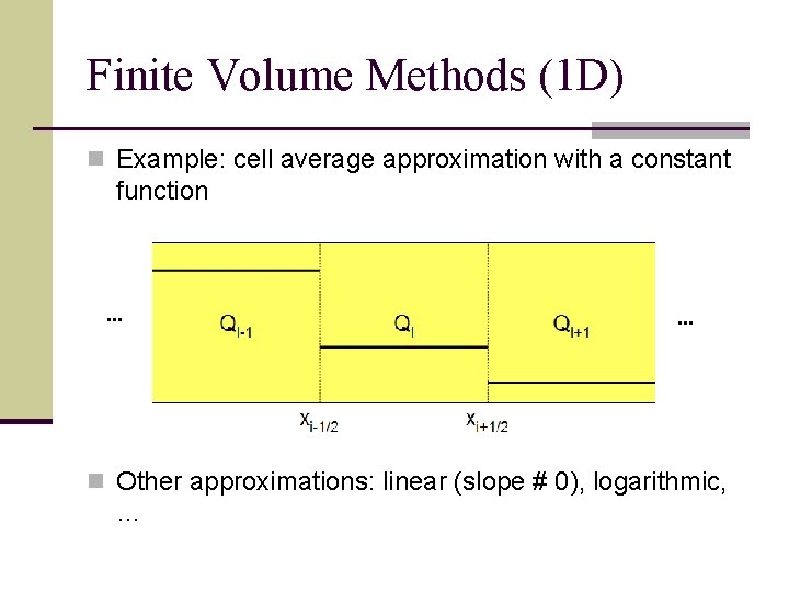 Finite Volume Methods (1 D) n Example: cell average approximation with a constant function