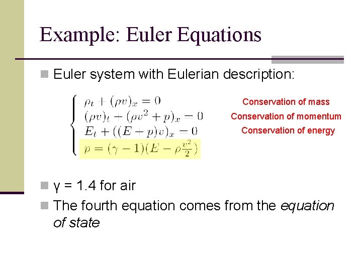Example: Euler Equations n Euler system with Eulerian description: Conservation of mass Conservation of