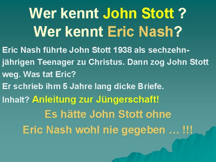 Wer kennt John Stott ? Wer kennt Eric Nash? Eric Nash führte John Stott