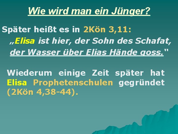 Wie wird man ein Jünger? Später heißt es in 2 Kön 3, 11: „Elisa