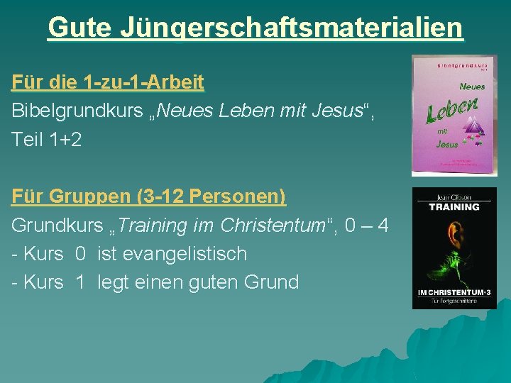 Gute Jüngerschaftsmaterialien Für die 1 -zu-1 -Arbeit Bibelgrundkurs „Neues Leben mit Jesus“, Teil 1+2