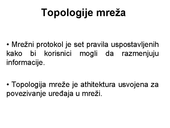 Topologije mreža • Mrežni protokol je set pravila uspostavljenih kako bi korisnici mogli da