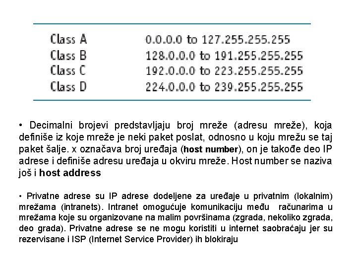  • Decimalni brojevi predstavljaju broj mreže (adresu mreže), koja definiše iz koje mreže