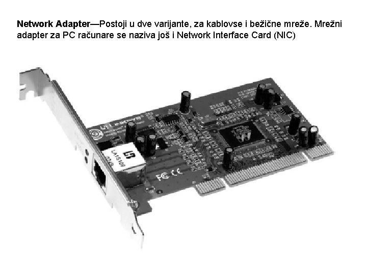 Network Adapter—Postoji u dve varijante, za kablovse i bežične mreže. Mrežni adapter za PC