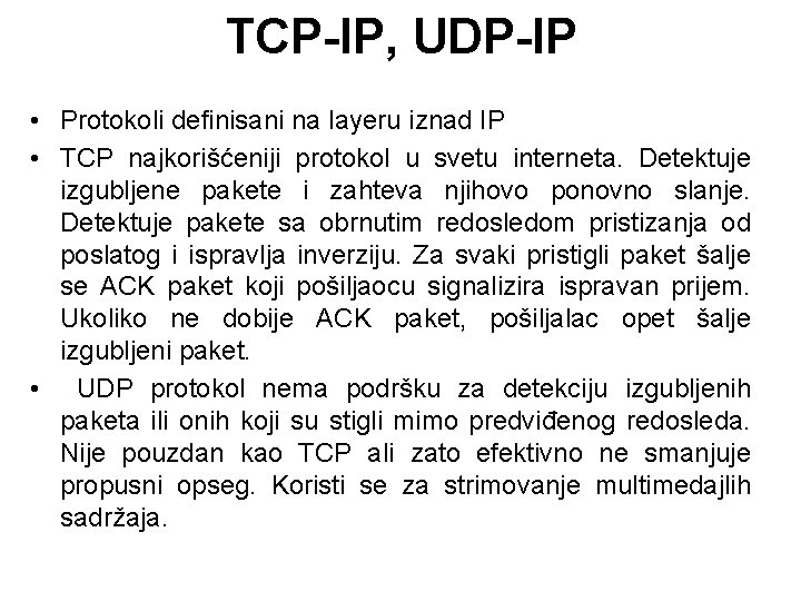 TCP-IP, UDP-IP • Protokoli definisani na layeru iznad IP • TCP najkorišćeniji protokol u