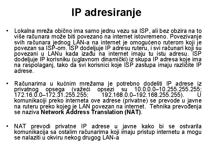IP adresiranje • Lokalna mreža obično ima samo jednu vezu sa ISP, ali bez