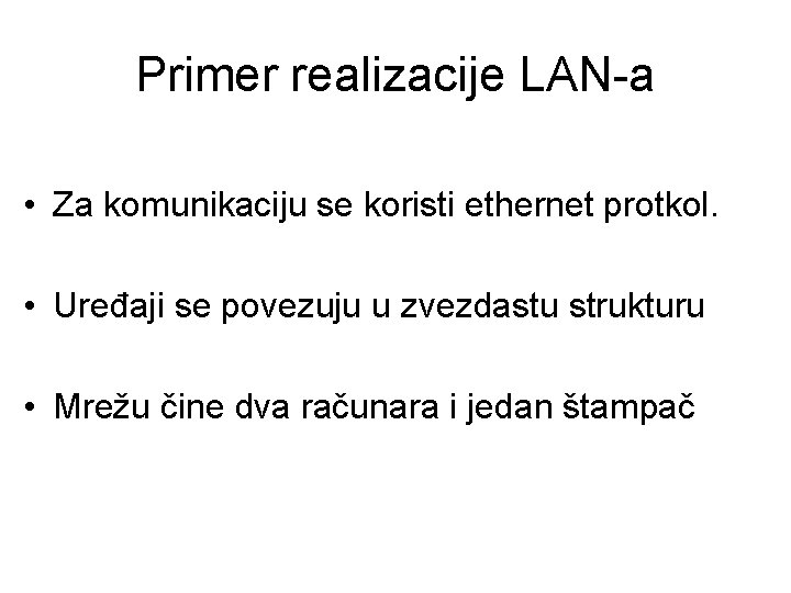 Primer realizacije LAN-a • Za komunikaciju se koristi ethernet protkol. • Uređaji se povezuju