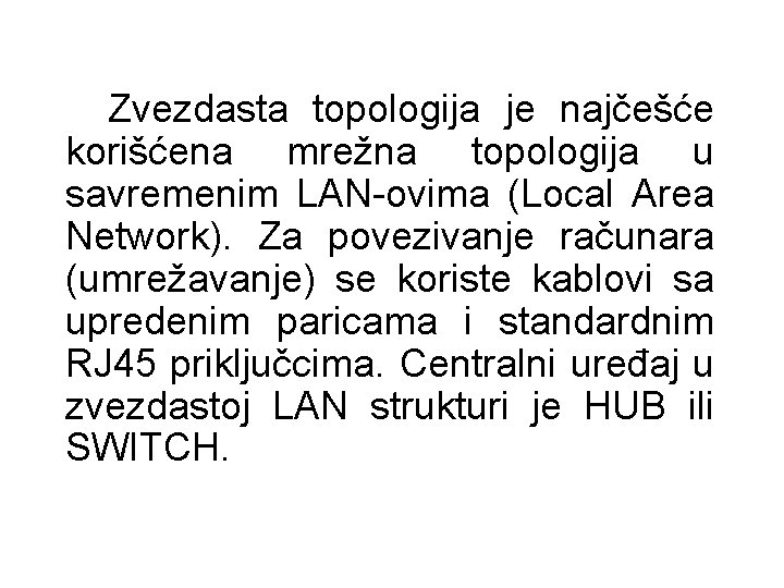 Zvezdasta topologija je najčešće korišćena mrežna topologija u savremenim LAN-ovima (Local Area Network). Za