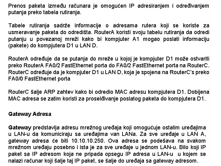 Prenos paketa između računara je omogućen IP adresiranjem i određivanjem putanja preko tabela rutiranja.