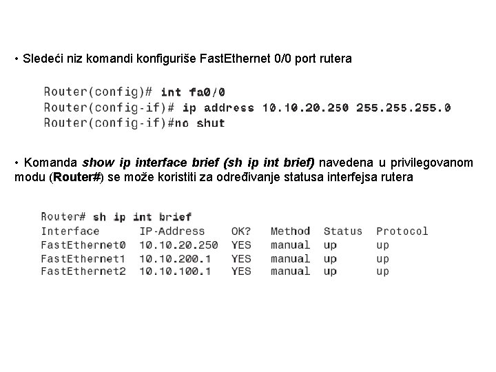  • Sledeći niz komandi konfiguriše Fast. Ethernet 0/0 port rutera • Komanda show