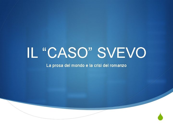 IL “CASO” SVEVO La prosa del mondo e la crisi del romanzo S 