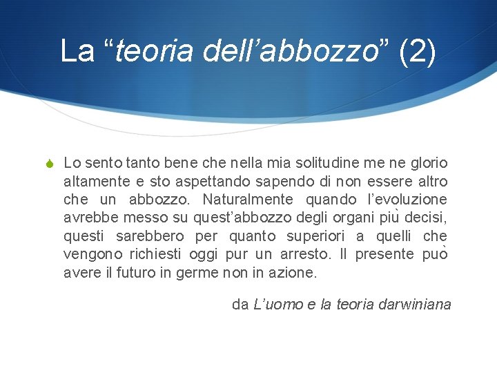 La “teoria dell’abbozzo” (2) S Lo sento tanto bene che nella mia solitudine me