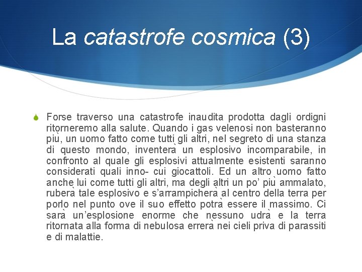 La catastrofe cosmica (3) S Forse traverso una catastrofe inaudita prodotta dagli ordigni ritorneremo