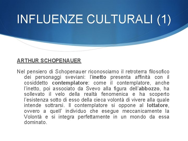 INFLUENZE CULTURALI (1) ARTHUR SCHOPENAUER Nel pensiero di Schopenauer riconosciamo il retroterra filosofico dei