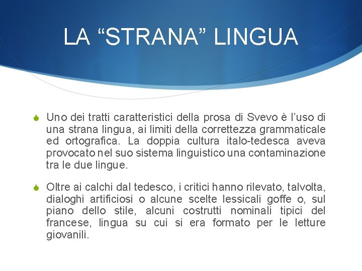 LA “STRANA” LINGUA S Uno dei tratti caratteristici della prosa di Svevo è l’uso