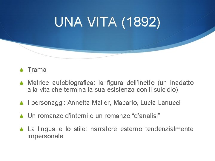 UNA VITA (1892) S Trama S Matrice autobiografica: la figura dell’inetto (un inadatto alla