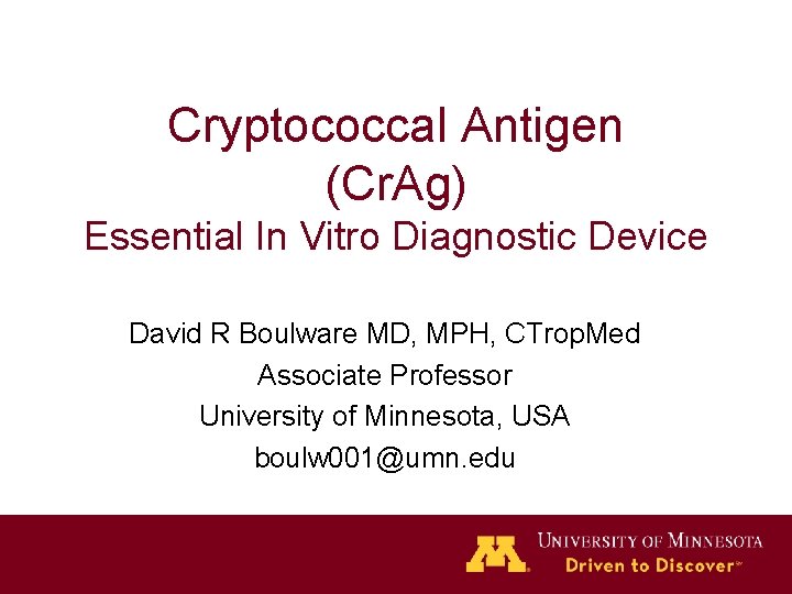 Cryptococcal Antigen (Cr. Ag) Essential In Vitro Diagnostic Device David R Boulware MD, MPH,
