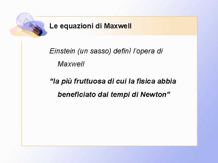 Le equazioni di Maxwell Einstein (un sasso) definì l’opera di Maxwell “la più fruttuosa