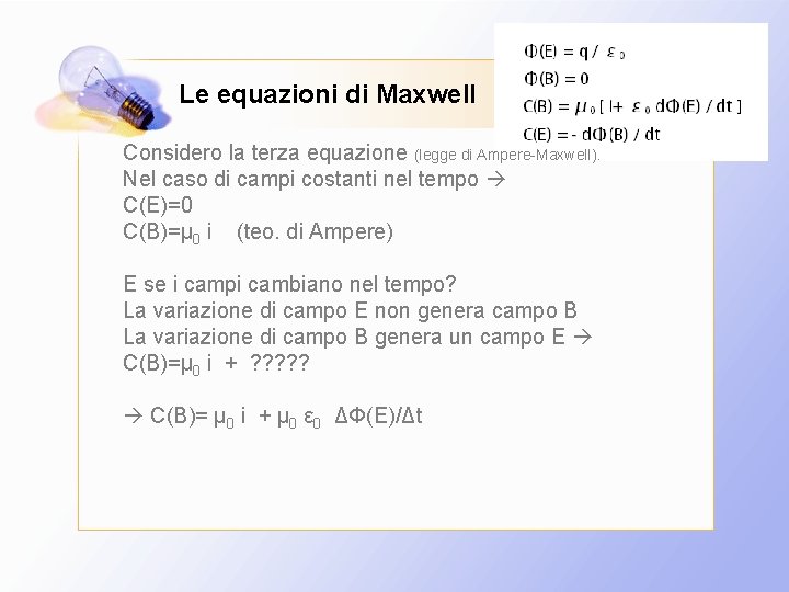 Le equazioni di Maxwell Considero la terza equazione (legge di Ampere-Maxwell). Nel caso di