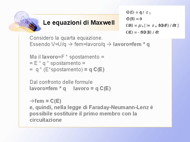 Le equazioni di Maxwell Considero la quarta equazione. Essendo V=U/q fem=lavoro/q lavoro=fem * q
