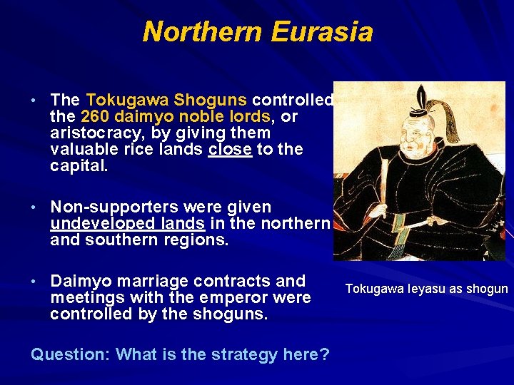 Northern Eurasia • The Tokugawa Shoguns controlled the 260 daimyo noble lords, or aristocracy,