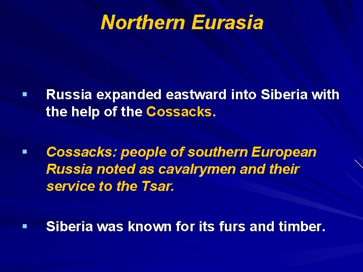 Northern Eurasia § Russia expanded eastward into Siberia with the help of the Cossacks.