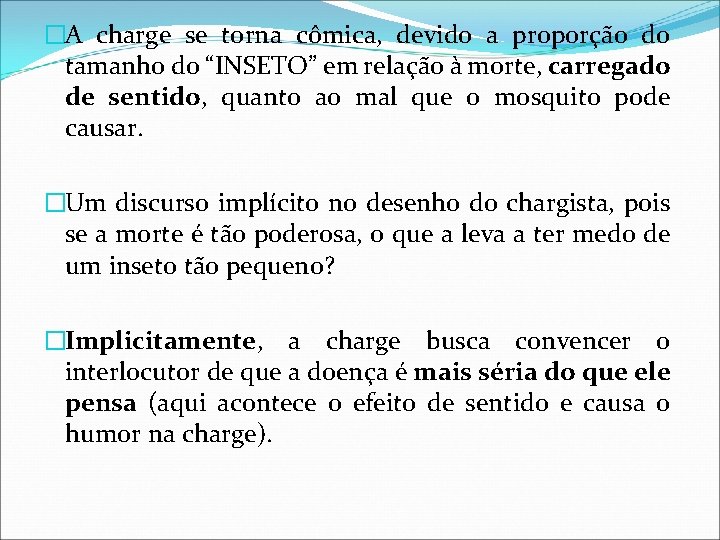 �A charge se torna cômica, devido a proporção do tamanho do “INSETO” em relação �A charge se torna cômica, devido a proporção do tamanho do “INSETO” em relação