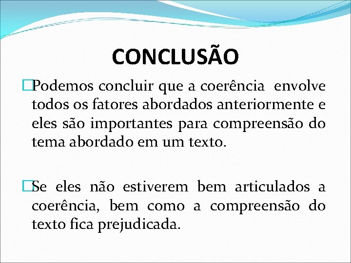 CONCLUSÃO �Podemos concluir que a coerência envolve todos os fatores abordados anteriormente e eles CONCLUSÃO �Podemos concluir que a coerência envolve todos os fatores abordados anteriormente e eles
