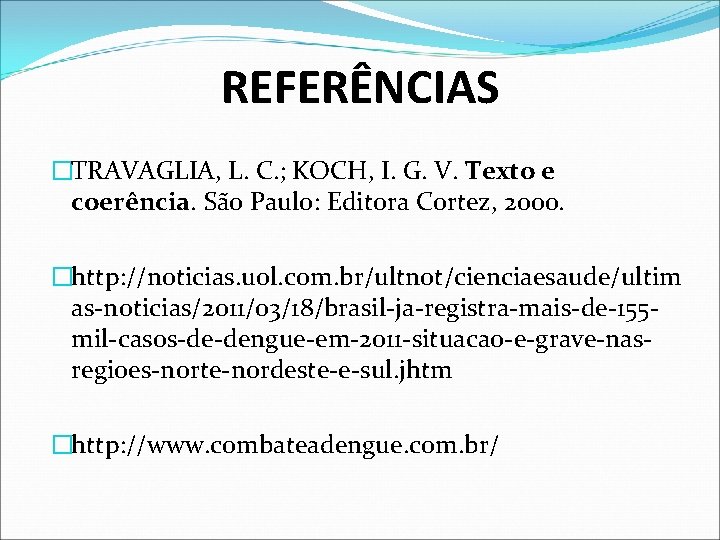 REFERÊNCIAS �TRAVAGLIA, L. C. ; KOCH, I. G. V. Texto e coerência. São Paulo: REFERÊNCIAS �TRAVAGLIA, L. C. ; KOCH, I. G. V. Texto e coerência. São Paulo: