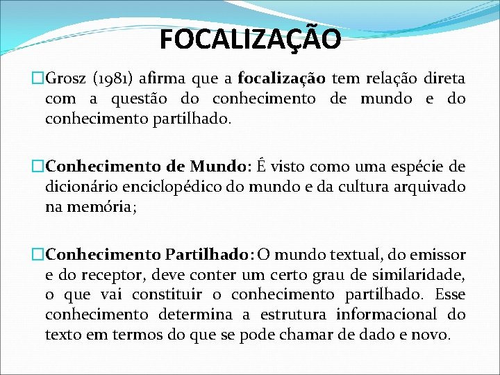 FOCALIZAÇÃO �Grosz (1981) afirma que a focalização tem relação direta com a questão do FOCALIZAÇÃO �Grosz (1981) afirma que a focalização tem relação direta com a questão do