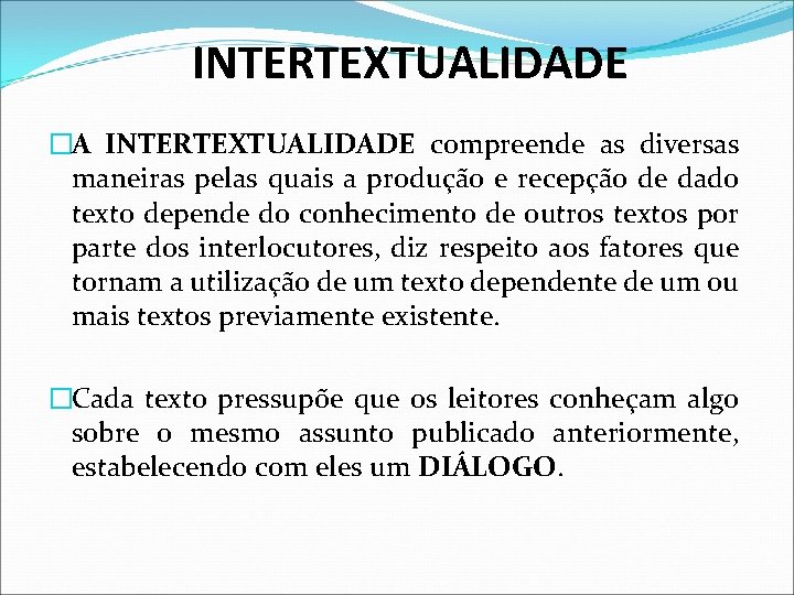 INTERTEXTUALIDADE �A INTERTEXTUALIDADE compreende as diversas maneiras pelas quais a produção e recepção de INTERTEXTUALIDADE �A INTERTEXTUALIDADE compreende as diversas maneiras pelas quais a produção e recepção de