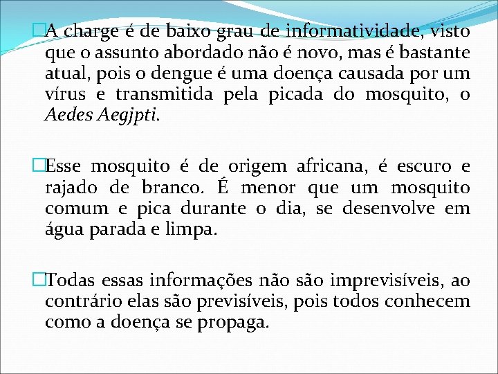 �A charge é de baixo grau de informatividade, visto que o assunto abordado não �A charge é de baixo grau de informatividade, visto que o assunto abordado não