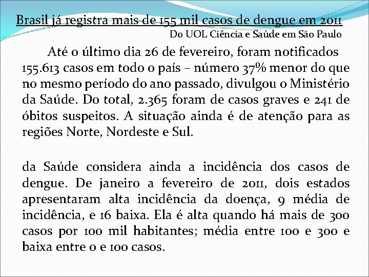 Brasil já registra mais de 155 mil casos de dengue em 2011 Do UOL Brasil já registra mais de 155 mil casos de dengue em 2011 Do UOL