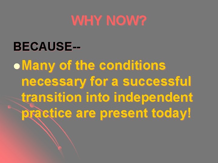 WHY NOW? BECAUSE-l Many of the conditions necessary for a successful transition into independent WHY NOW? BECAUSE-l Many of the conditions necessary for a successful transition into independent