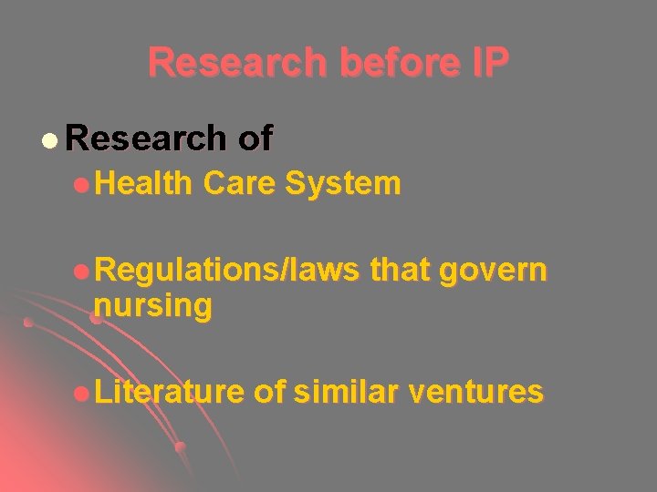 Research before IP l Research l Health of Care System l Regulations/laws nursing l Research before IP l Research l Health of Care System l Regulations/laws nursing l
