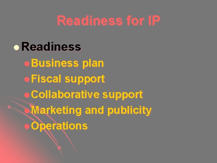Readiness for IP l Readiness l Business plan l Fiscal support l Collaborative support Readiness for IP l Readiness l Business plan l Fiscal support l Collaborative support