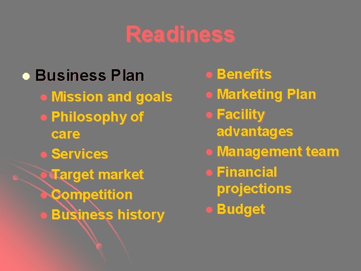 Readiness l Business Plan l Mission and goals l Philosophy of care l Services Readiness l Business Plan l Mission and goals l Philosophy of care l Services