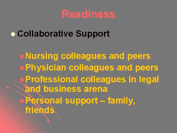 Readiness l Collaborative l Nursing Support colleagues and peers l Physician colleagues and peers Readiness l Collaborative l Nursing Support colleagues and peers l Physician colleagues and peers