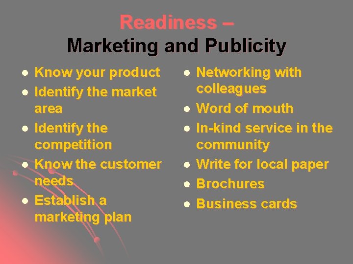 Readiness – Marketing and Publicity l l l Know your product Identify the market Readiness – Marketing and Publicity l l l Know your product Identify the market